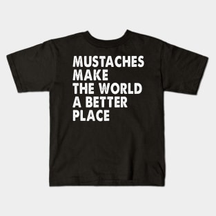 Mustaches Make The World A Better Place Kids T-Shirt